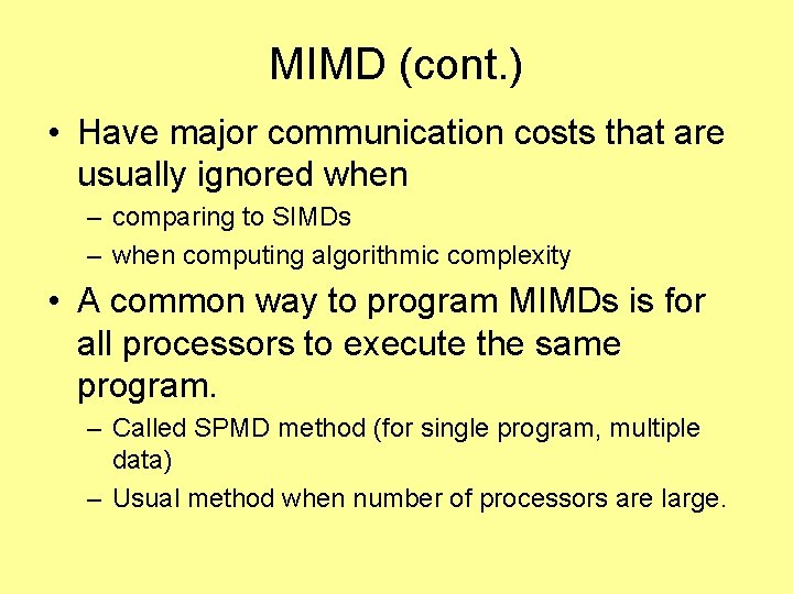 MIMD (cont. ) • Have major communication costs that are usually ignored when –