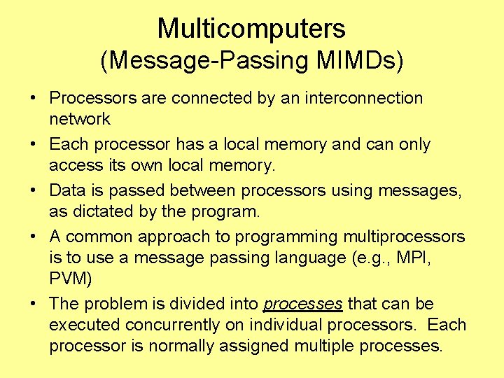 Multicomputers (Message-Passing MIMDs) • Processors are connected by an interconnection network • Each processor