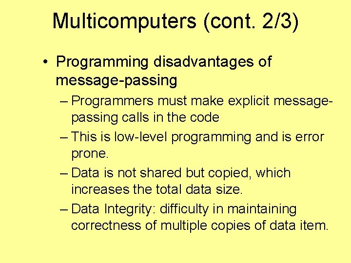 Multicomputers (cont. 2/3) • Programming disadvantages of message-passing – Programmers must make explicit messagepassing