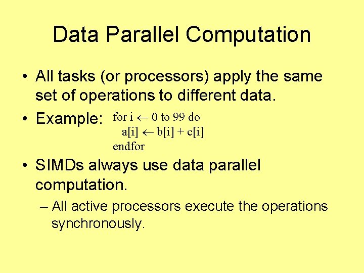 Data Parallel Computation • All tasks (or processors) apply the same set of operations