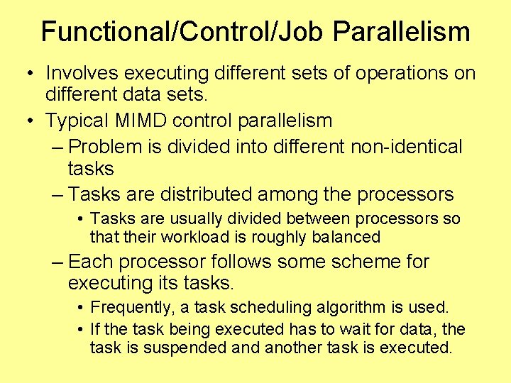 Functional/Control/Job Parallelism • Involves executing different sets of operations on different data sets. •