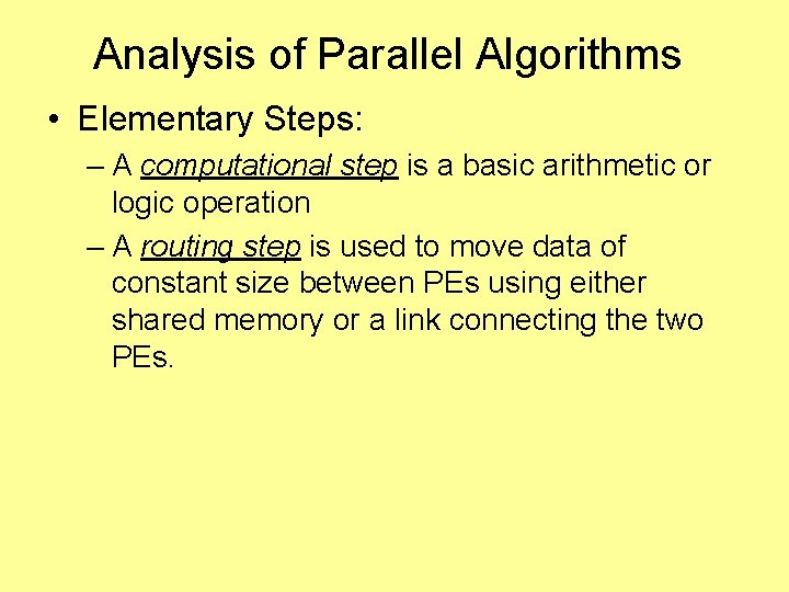 Analysis of Parallel Algorithms • Elementary Steps: – A computational step is a basic