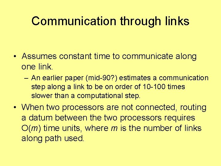 Communication through links • Assumes constant time to communicate along one link. – An