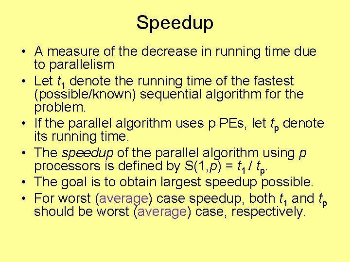 Speedup • A measure of the decrease in running time due to parallelism •