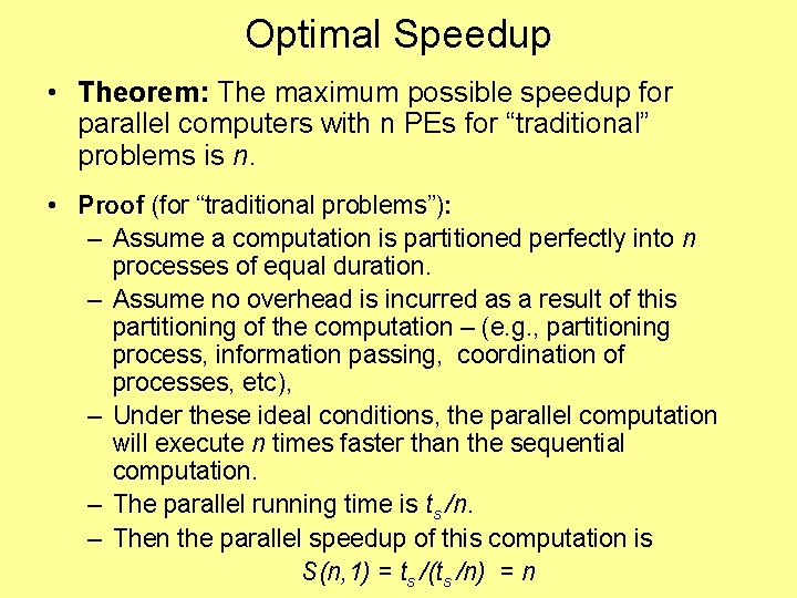 Optimal Speedup • Theorem: The maximum possible speedup for parallel computers with n PEs