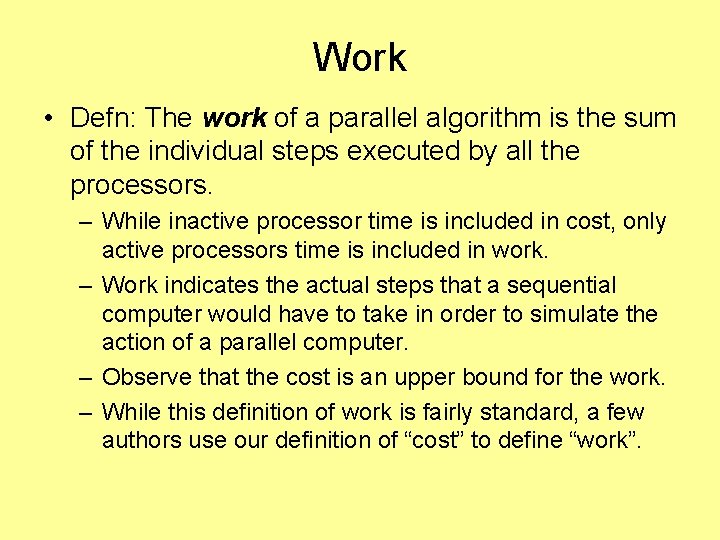 Work • Defn: The work of a parallel algorithm is the sum of the