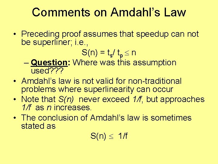 Comments on Amdahl’s Law • Preceding proof assumes that speedup can not be superliner;