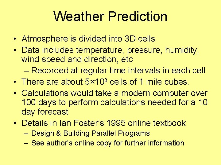 Weather Prediction • Atmosphere is divided into 3 D cells • Data includes temperature,