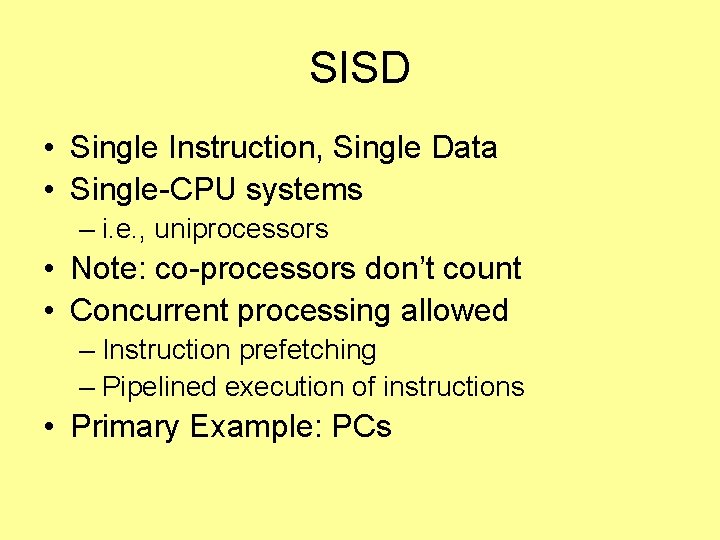 SISD • Single Instruction, Single Data • Single-CPU systems – i. e. , uniprocessors