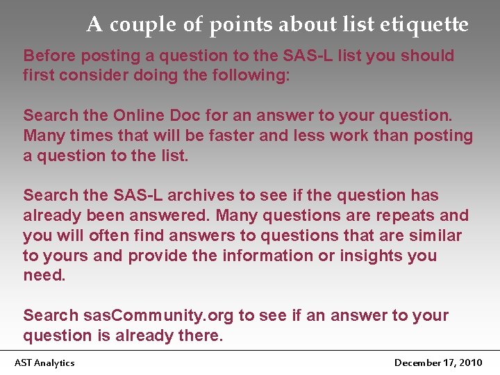 A couple of points about list etiquette Before posting a question to the SAS-L