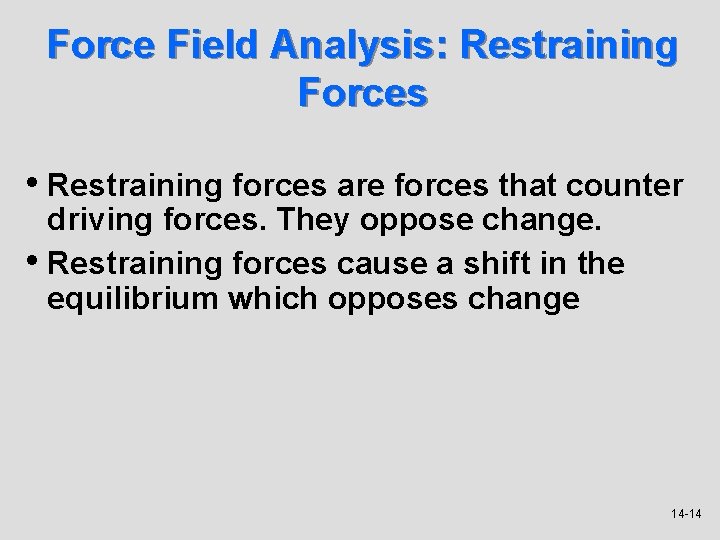 Force Field Analysis: Restraining Forces • Restraining forces are forces that counter driving forces.