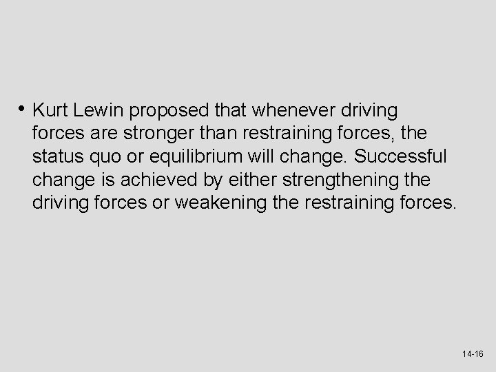  • Kurt Lewin proposed that whenever driving forces are stronger than restraining forces,