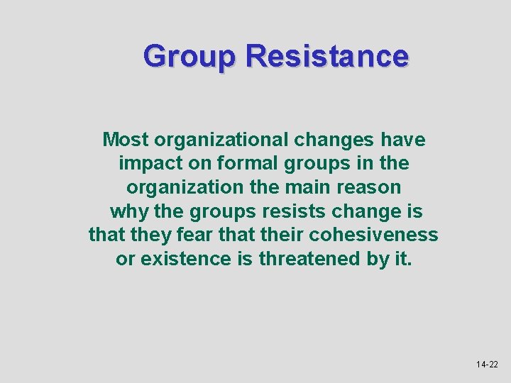 Group Resistance Most organizational changes have impact on formal groups in the organization the