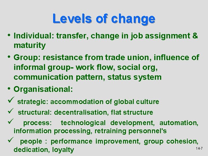 Levels of change • Individual: transfer, change in job assignment & maturity • Group: