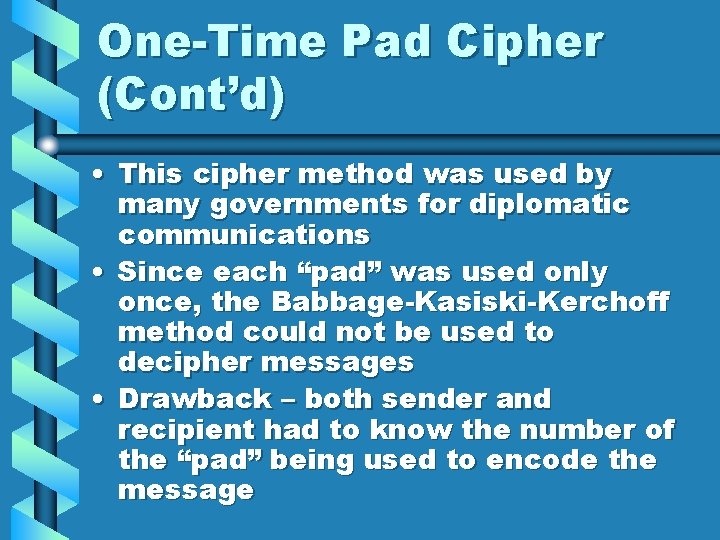 One-Time Pad Cipher (Cont’d) • This cipher method was used by many governments for