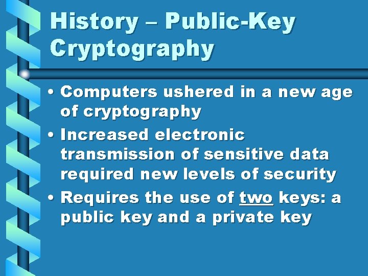 History – Public-Key Cryptography • Computers ushered in a new age of cryptography •