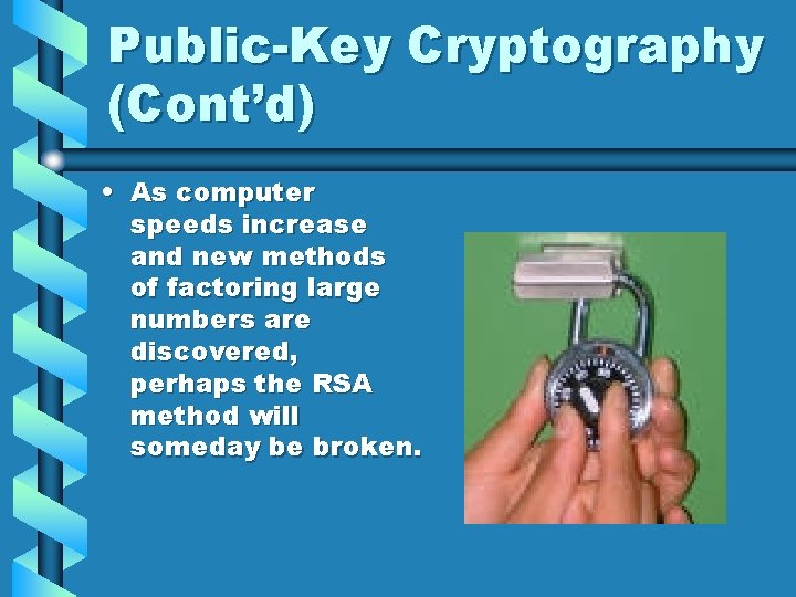 Public-Key Cryptography (Cont’d) • As computer speeds increase and new methods of factoring large