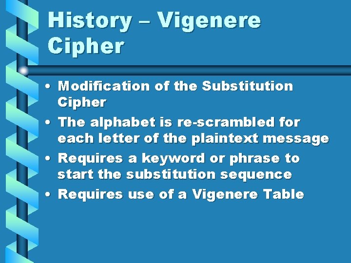 History – Vigenere Cipher • Modification of the Substitution Cipher • The alphabet is