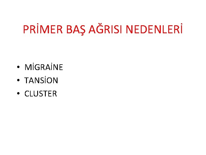 PRİMER BAŞ AĞRISI NEDENLERİ • MİGRAİNE • TANSİON • CLUSTER 