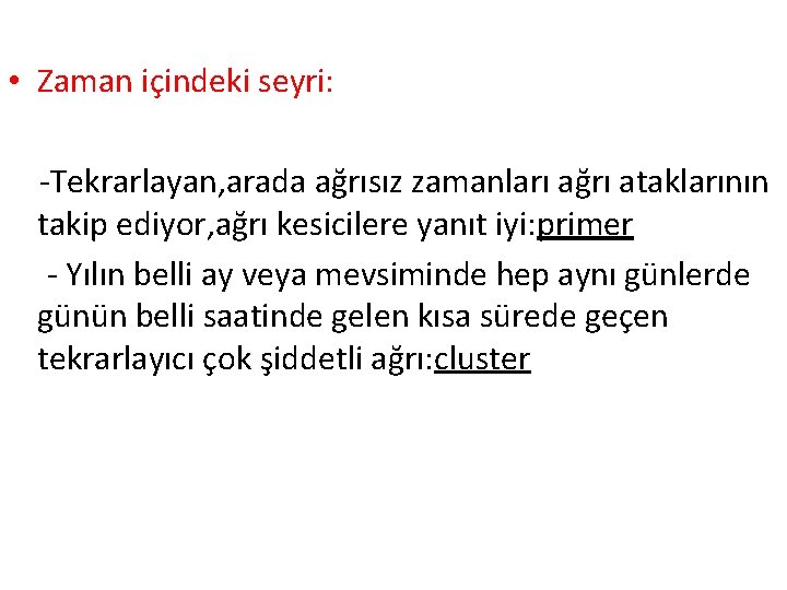  • Zaman içindeki seyri: -Tekrarlayan, arada ağrısız zamanları ağrı ataklarının takip ediyor, ağrı