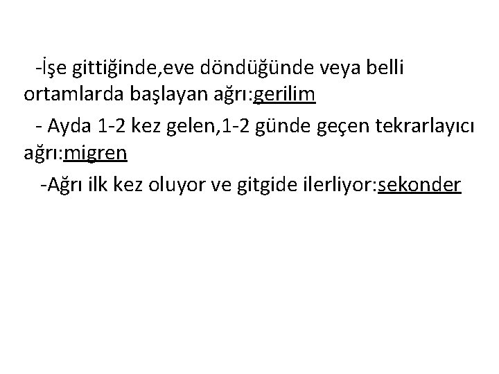 -İşe gittiğinde, eve döndüğünde veya belli ortamlarda başlayan ağrı: gerilim - Ayda 1 -2