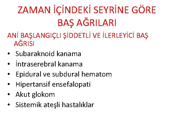 ZAMAN İÇİNDEKİ SEYRİNE GÖRE BAŞ AĞRILARI ANİ BAŞLANGIÇLI ŞİDDETLİ VE İLERLEYİCİ BAŞ AĞRISI •