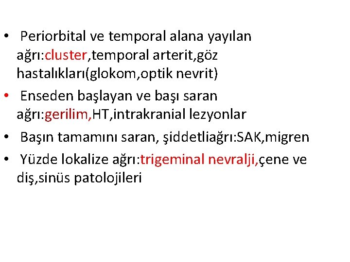  • Periorbital ve temporal alana yayılan ağrı: cluster, temporal arterit, göz hastalıkları(glokom, optik