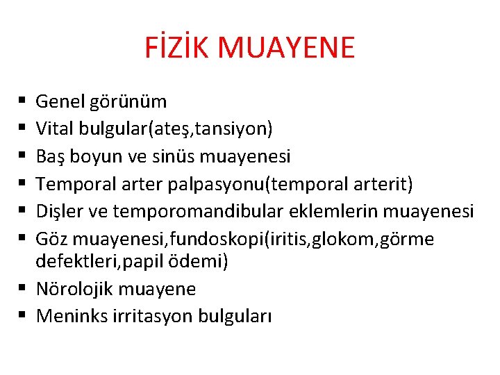 FİZİK MUAYENE Genel görünüm Vital bulgular(ateş, tansiyon) Baş boyun ve sinüs muayenesi Temporal arter