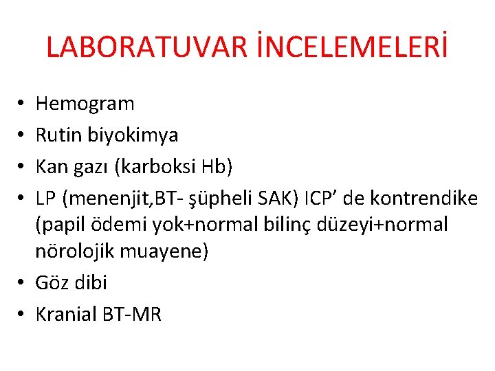 LABORATUVAR İNCELEMELERİ Hemogram Rutin biyokimya Kan gazı (karboksi Hb) LP (menenjit, BT- şüpheli SAK)