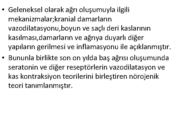  • Geleneksel olarak ağrı oluşumuyla ilgili mekanizmalar; kranial damarların vazodilatasyonu, boyun ve saçlı