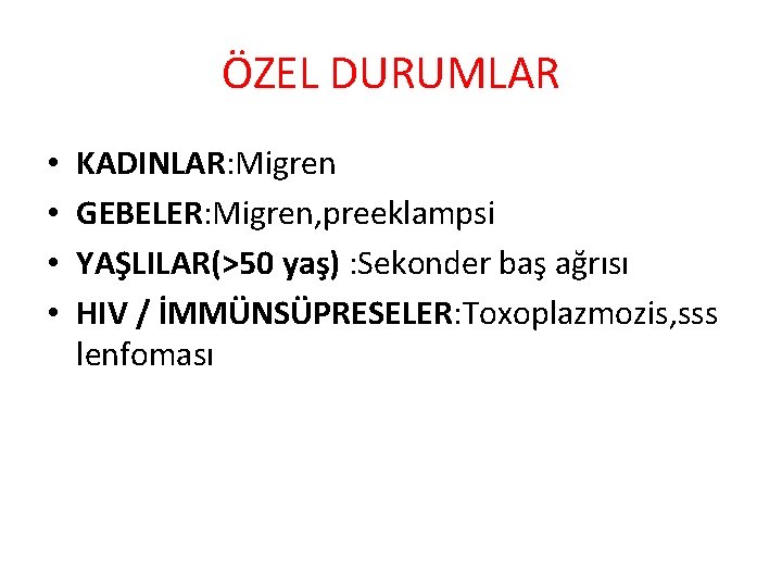 ÖZEL DURUMLAR • • KADINLAR: Migren GEBELER: Migren, preeklampsi YAŞLILAR(>50 yaş) : Sekonder baş