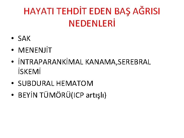 HAYATI TEHDİT EDEN BAŞ AĞRISI NEDENLERİ • SAK • MENENJİT • İNTRAPARANKİMAL KANAMA, SEREBRAL