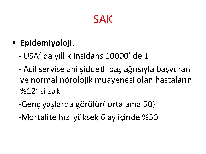 SAK • Epidemiyoloji: - USA’ da yıllık insidans 10000’ de 1 - Acil servise