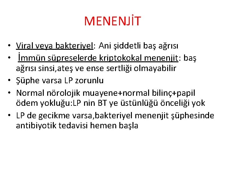 MENENJİT • Viral veya bakteriyel: Ani şiddetli baş ağrısı • İmmün süpreselerde kriptokokal menenjit: