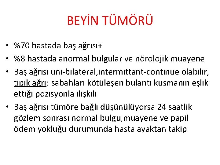 BEYİN TÜMÖRÜ • %70 hastada baş ağrısı+ • %8 hastada anormal bulgular ve nörolojik