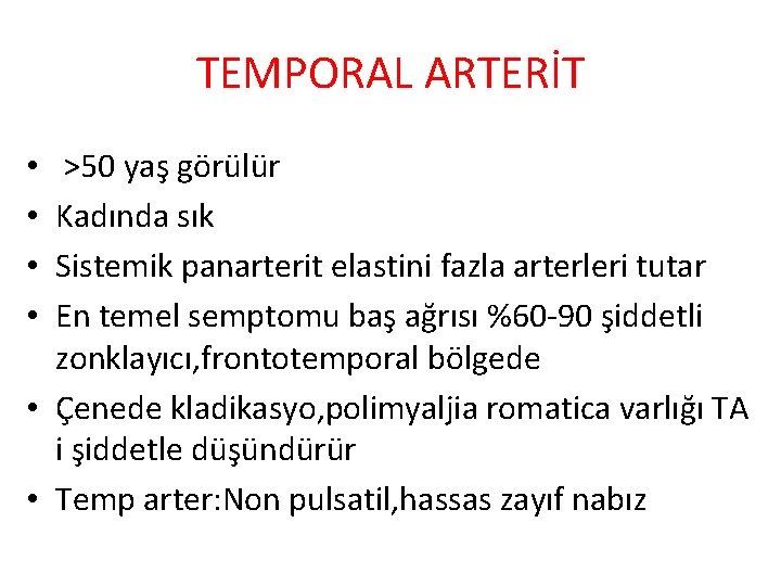 TEMPORAL ARTERİT >50 yaş görülür Kadında sık Sistemik panarterit elastini fazla arterleri tutar En