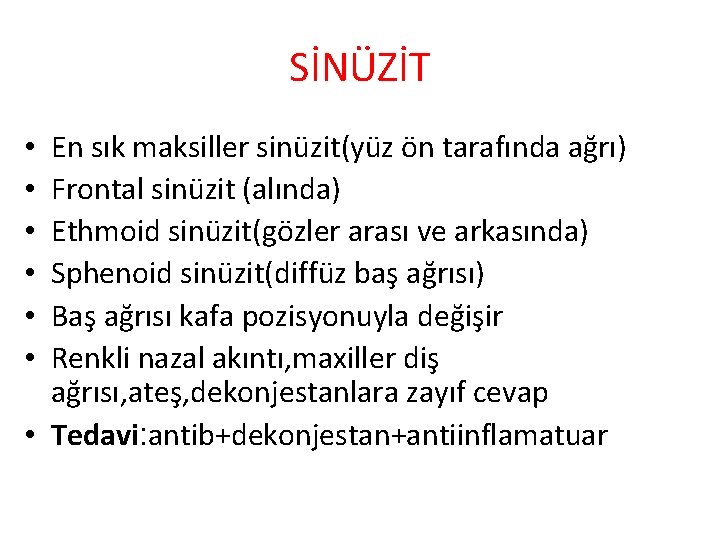 SİNÜZİT En sık maksiller sinüzit(yüz ön tarafında ağrı) Frontal sinüzit (alında) Ethmoid sinüzit(gözler arası