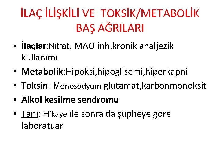 İLAÇ İLİŞKİLİ VE TOKSİK/METABOLİK BAŞ AĞRILARI • İlaçlar: Nitrat, MAO inh, kronik analjezik •