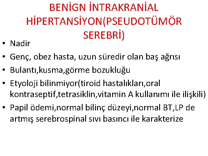 BENİGN İNTRAKRANİAL HİPERTANSİYON(PSEUDOTÜMÖR SEREBRİ) Nadir Genç, obez hasta, uzun süredir olan baş ağrısı Bulantı,