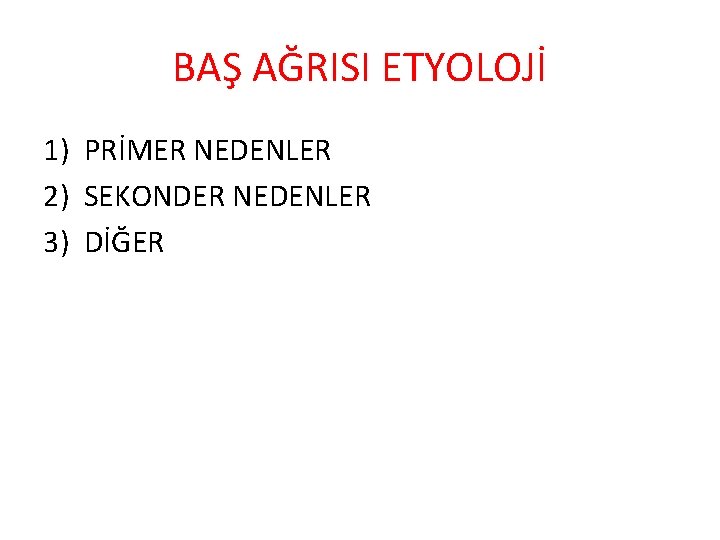 BAŞ AĞRISI ETYOLOJİ 1) PRİMER NEDENLER 2) SEKONDER NEDENLER 3) DİĞER 