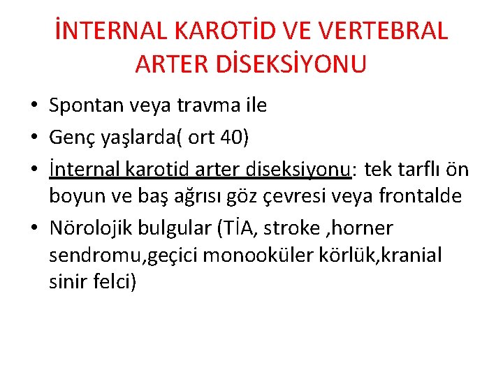 İNTERNAL KAROTİD VE VERTEBRAL ARTER DİSEKSİYONU • Spontan veya travma ile • Genç yaşlarda(