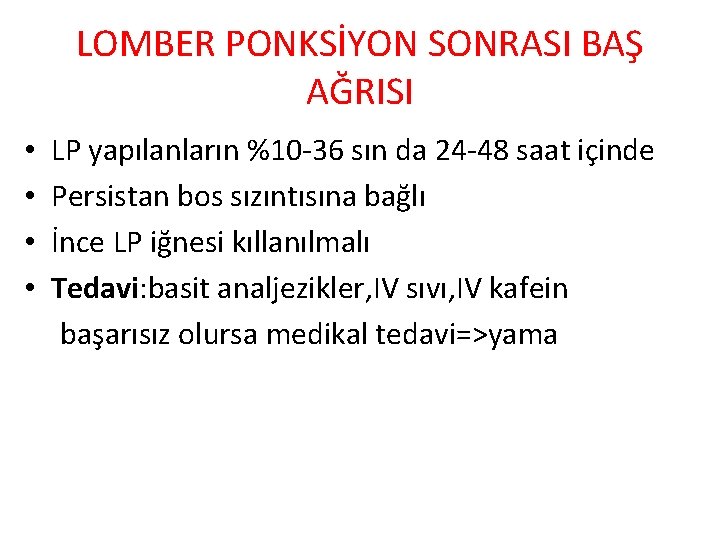 LOMBER PONKSİYON SONRASI BAŞ AĞRISI • • LP yapılanların %10 -36 sın da 24