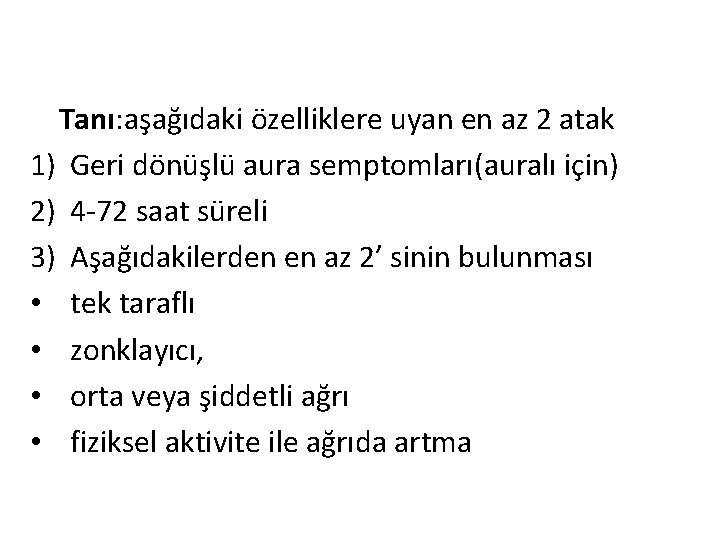 Tanı: aşağıdaki özelliklere uyan en az 2 atak 1) Geri dönüşlü aura semptomları(auralı için)