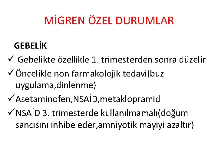 MİGREN ÖZEL DURUMLAR GEBELİK ü Gebelikte özellikle 1. trimesterden sonra düzelir ü Öncelikle non