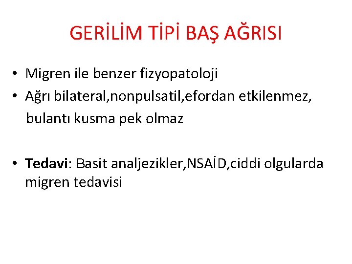 GERİLİM TİPİ BAŞ AĞRISI • Migren ile benzer fizyopatoloji • Ağrı bilateral, nonpulsatil, efordan