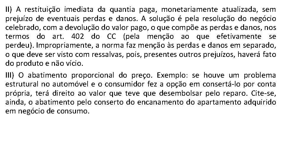 II) A restituição imediata da quantia paga, monetariamente atualizada, sem prejuízo de eventuais perdas