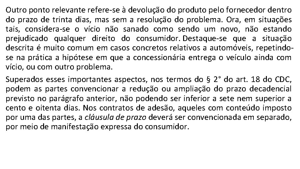 Outro ponto relevante refere-se à devolução do produto pelo fornecedor dentro do prazo de