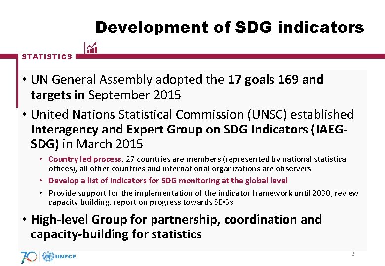Development of SDG indicators STATISTICS • UN General Assembly adopted the 17 goals 169 Development of SDG indicators STATISTICS • UN General Assembly adopted the 17 goals 169