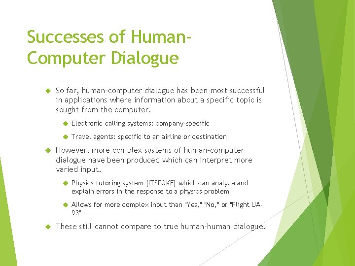 Successes of Human. Computer Dialogue So far, human-computer dialogue has been most successful in