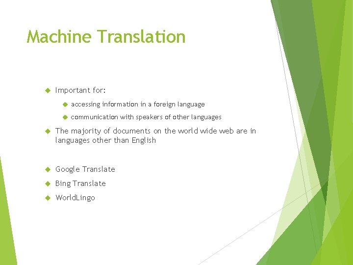 Machine Translation Important for: accessing information in a foreign language communication with speakers of